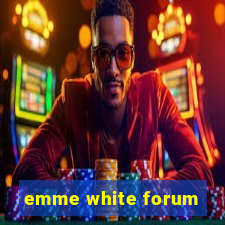 emme white forum